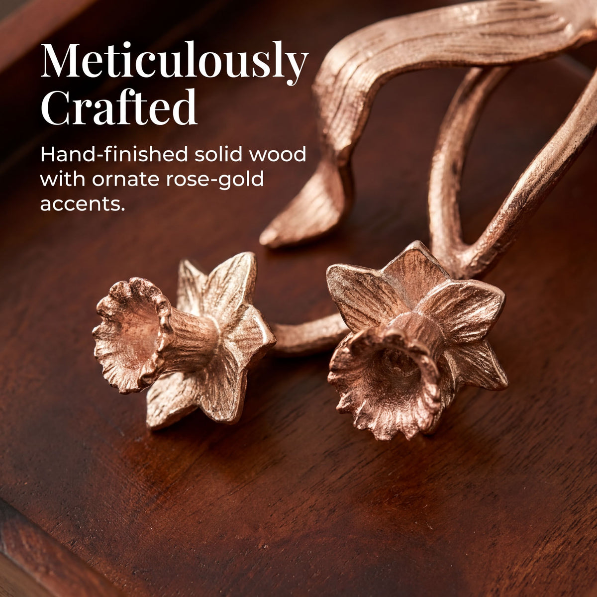 Meticulously Crafted - Hand-finished solid wood with ornate rose-gold accents.