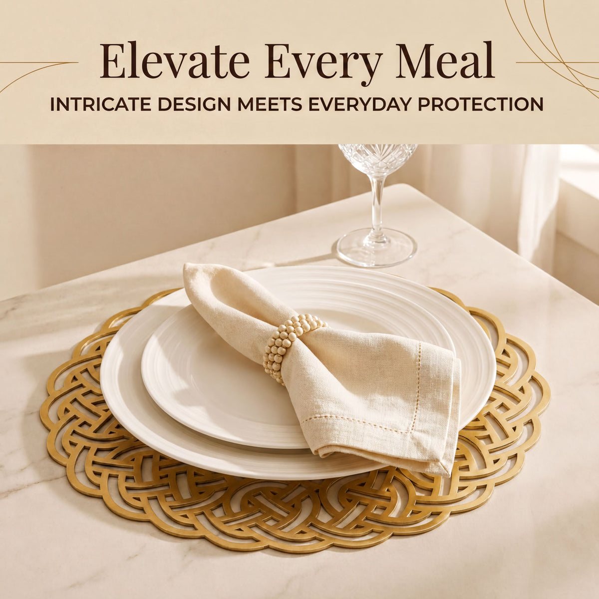 a table setting with a white plate, a gold-colored place mat, and a glass of wine. The text above the image reads "Elevate Every Meal Intricate Design Meets Everyday Protection".