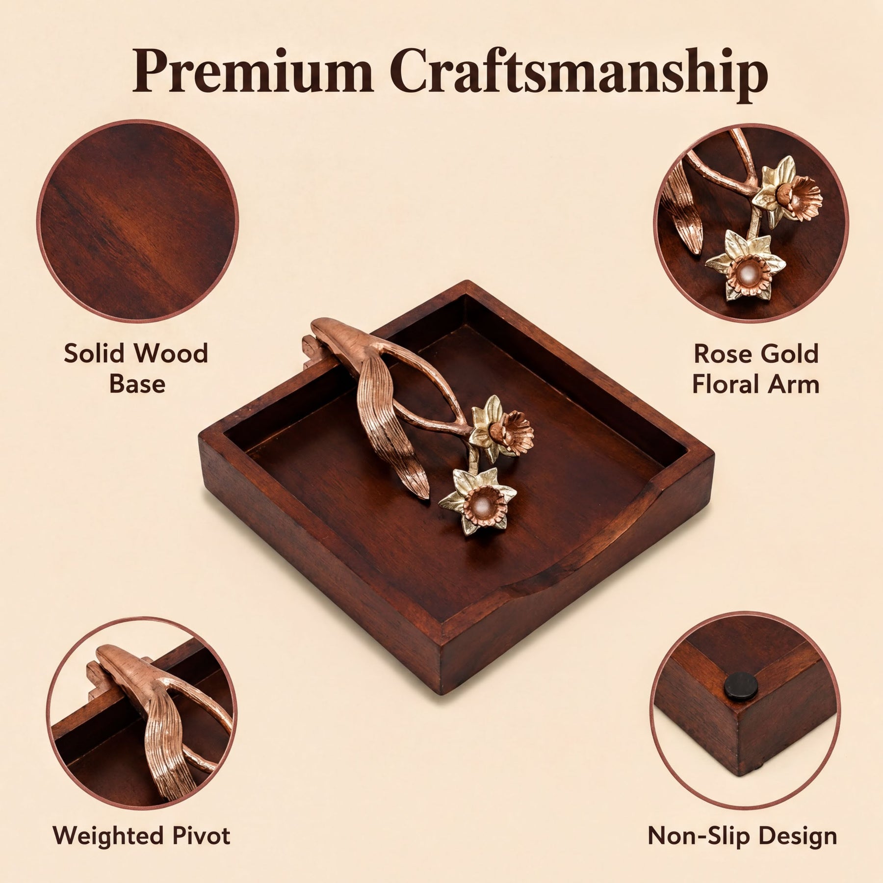 The image is a collage of four images showcasing a premium craftsmanship product. The product is a wooden tray with a floral design, featuring a rose gold floral arm and a solid wood base. The tray has a non-slip design and a pivoting handle, which are highlighted in the image. The images provide a detailed view of the product's features and design elements.