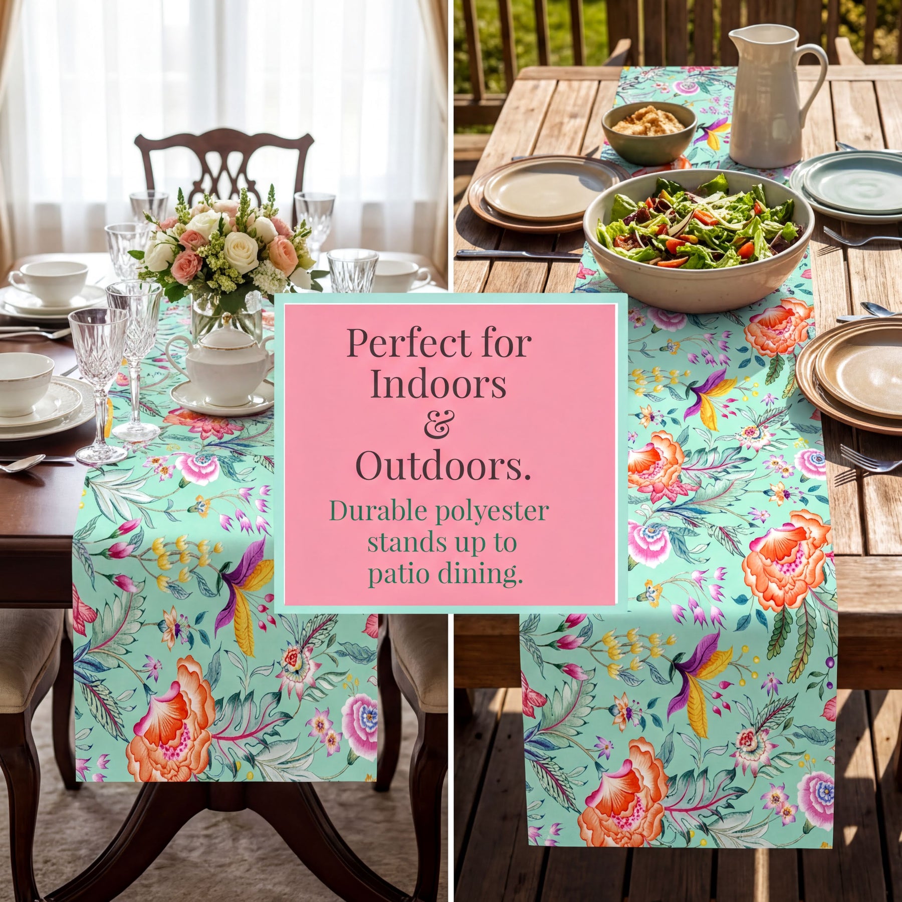 The image is a collage of two photos. The first photo shows a dining table set with a floral table runner, plates, glasses, and a vase of flowers. The second photo shows a table set with a salad and a bowl of soup, with a sign that reads "Perfect for Indoors & Outdoors. Durable polyester stands up to patio dining."